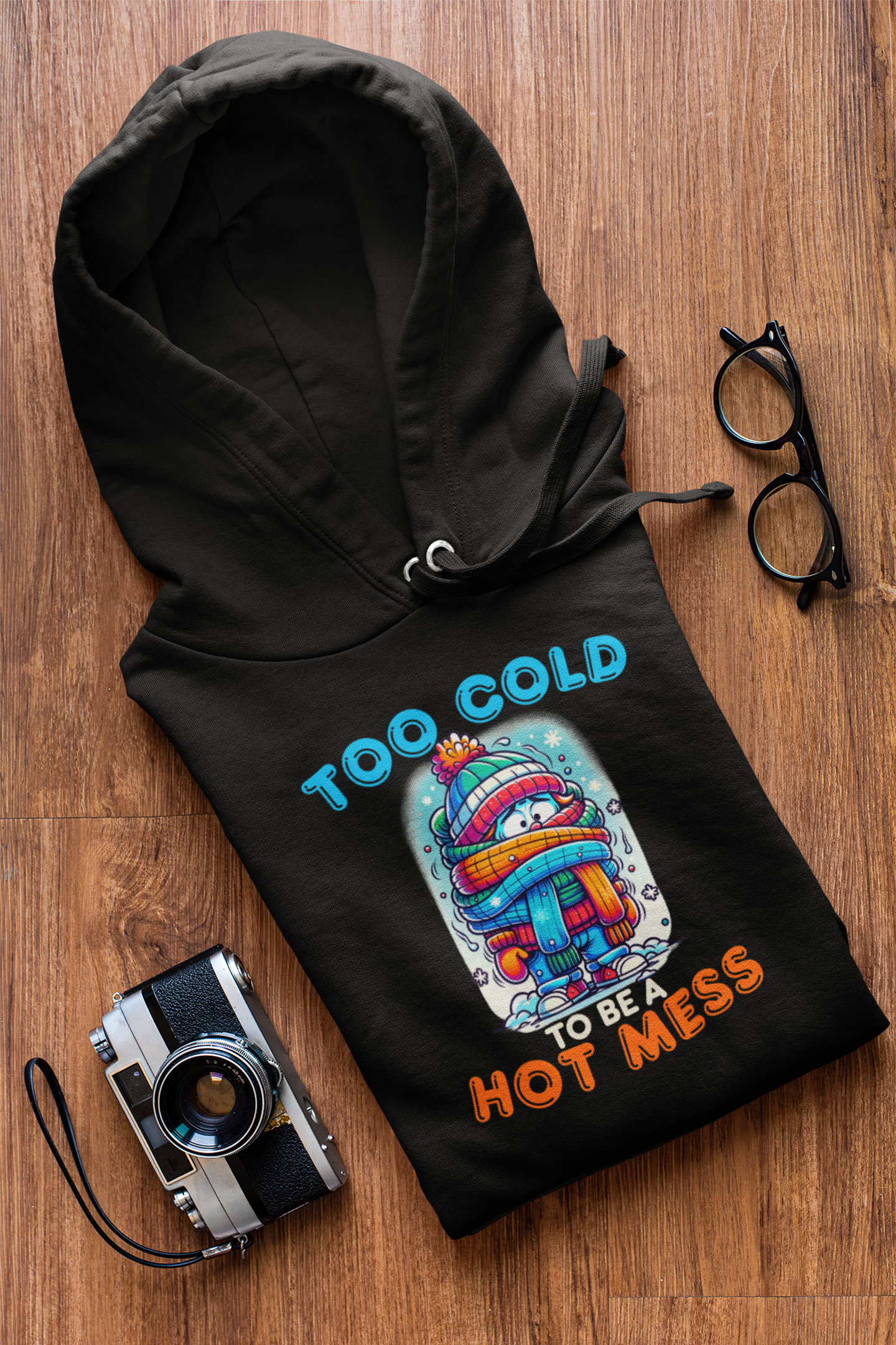 Too Cold To Be a Hot Mess Hoodie