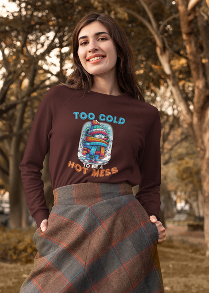 Too Cold To Be a Hot Mess Sweatshirt