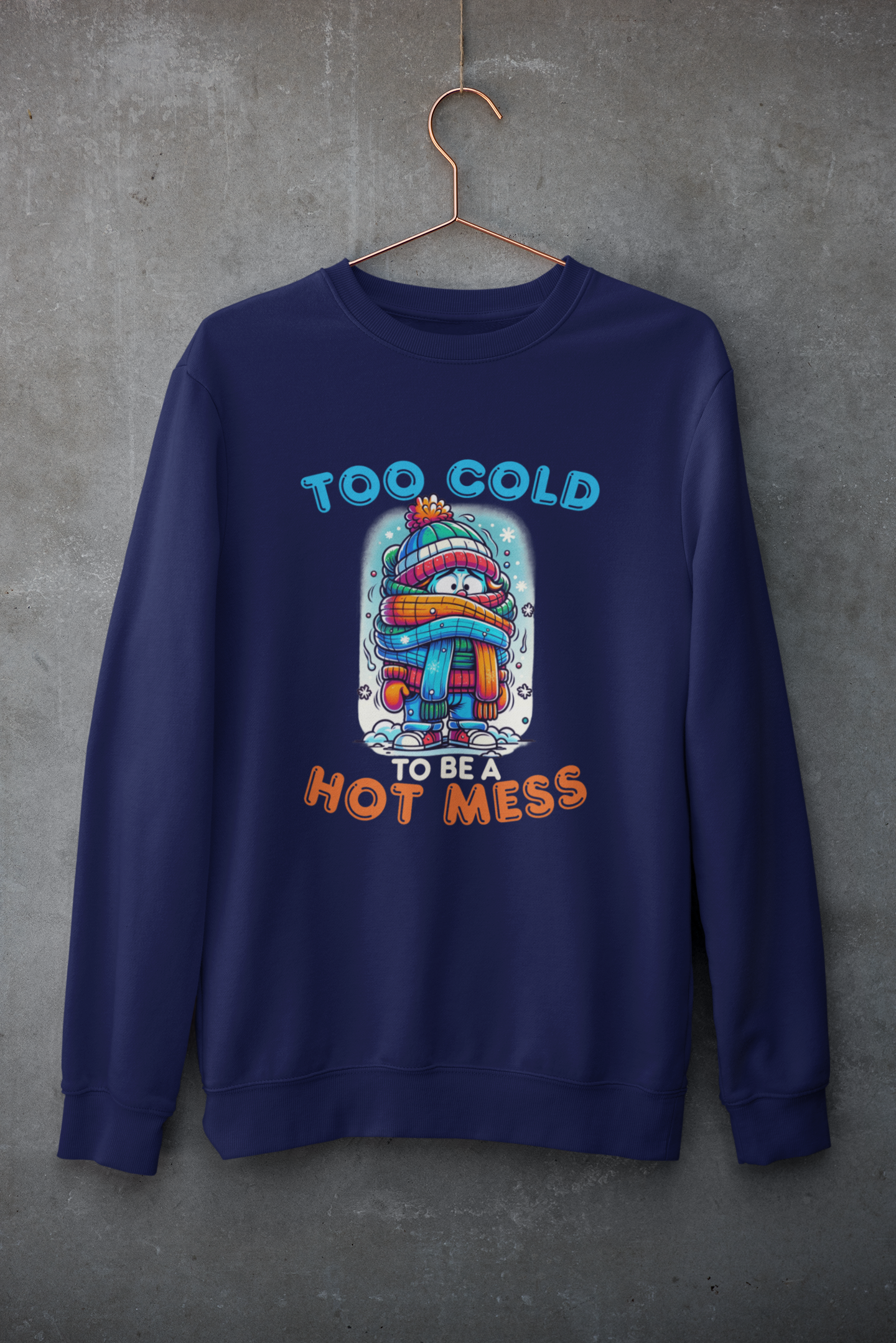 Too Cold To Be a Hot Mess Sweatshirt