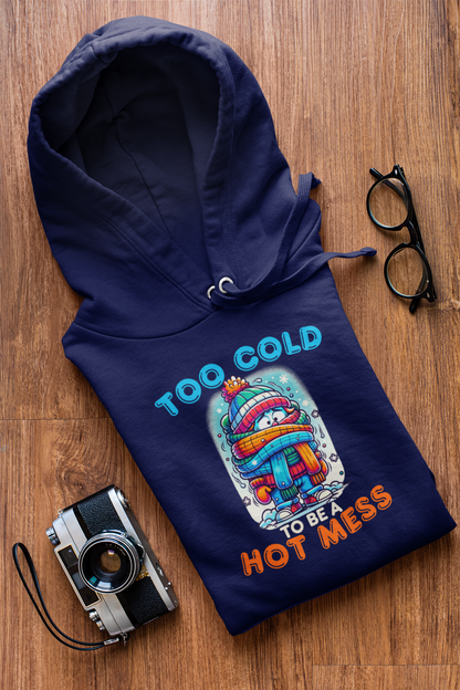 Too Cold To Be a Hot Mess Hoodie