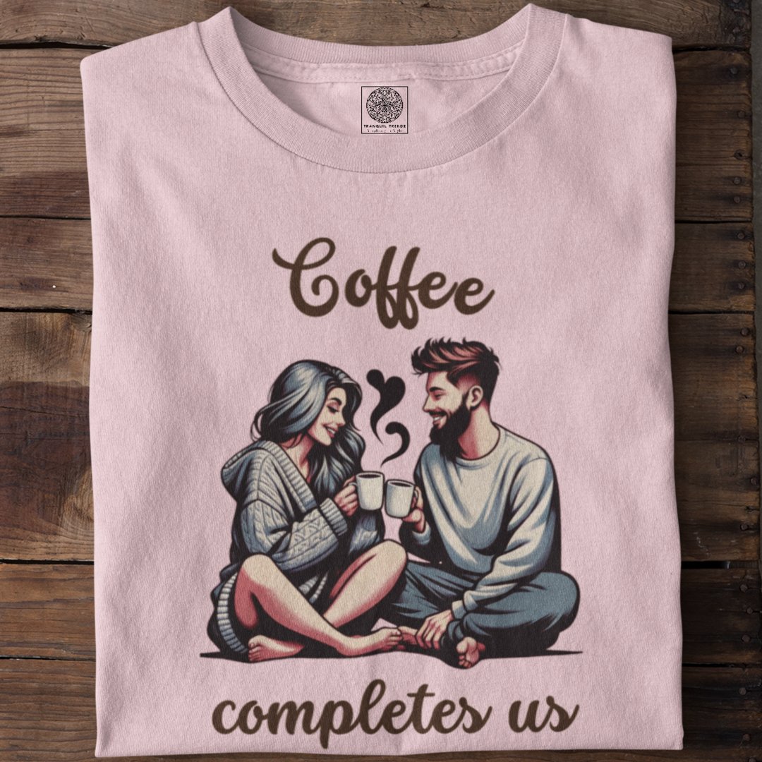 Coffee Completes Us - TranquilTrendz