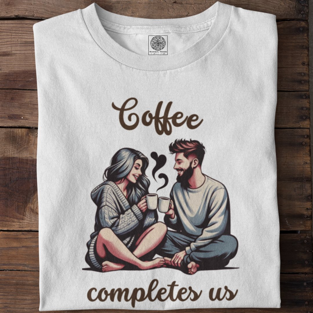 Coffee Completes Us - TranquilTrendz