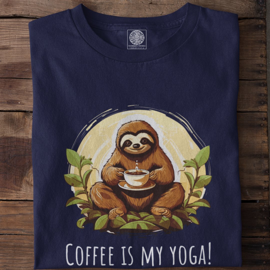 Coffee is My Yoga - TranquilTrendz