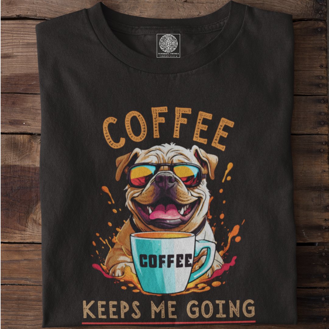 Coffee Keeps Me Going - TranquilTrendz