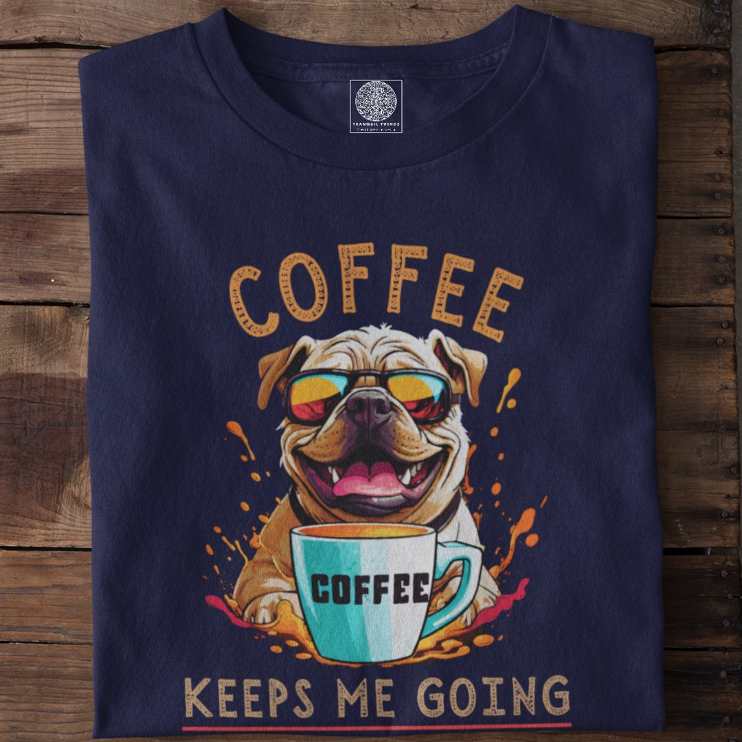 Coffee Keeps Me Going - TranquilTrendz