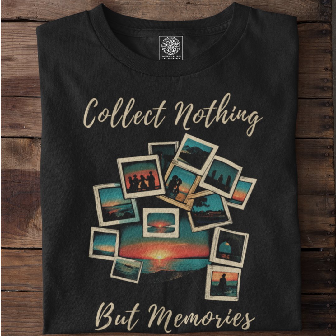 Collect Nothing But Memories - TranquilTrendz