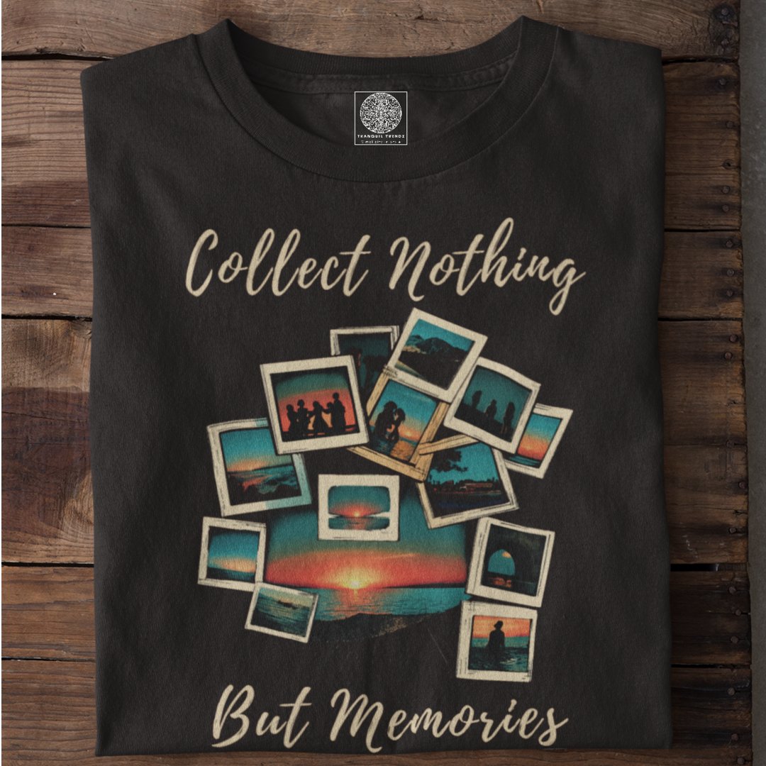 Collect Nothing But Memories - TranquilTrendz