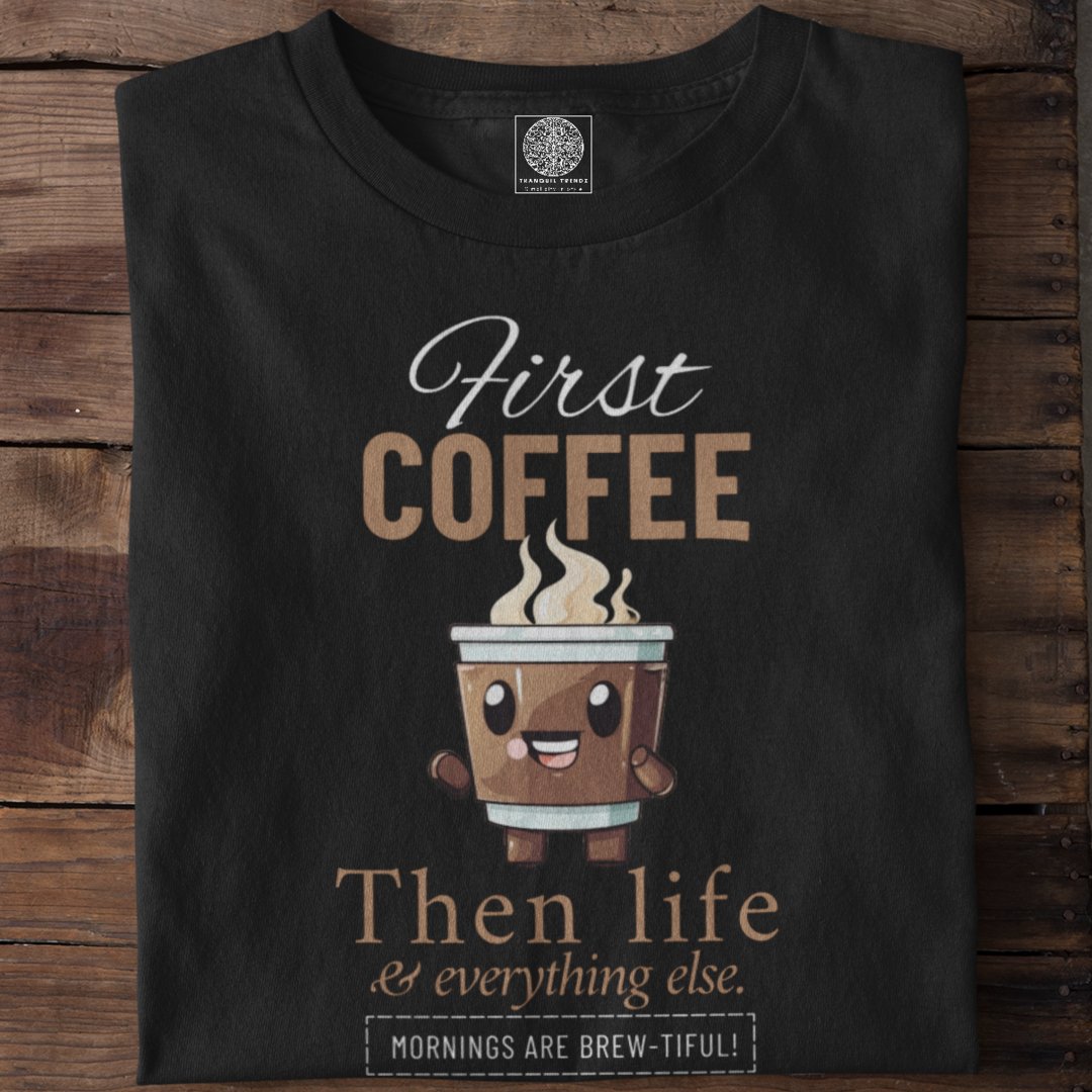 First Coffee - TranquilTrendz