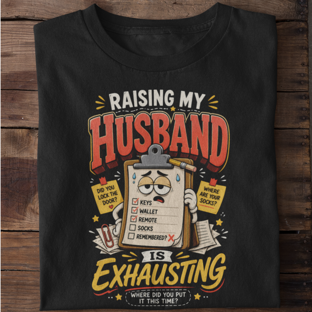 Raising My Husband Is Exhausting Funny Marriage T-Shirt
