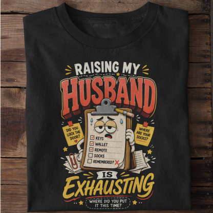 Raising My Husband Is Exhausting Funny Marriage T-Shirt