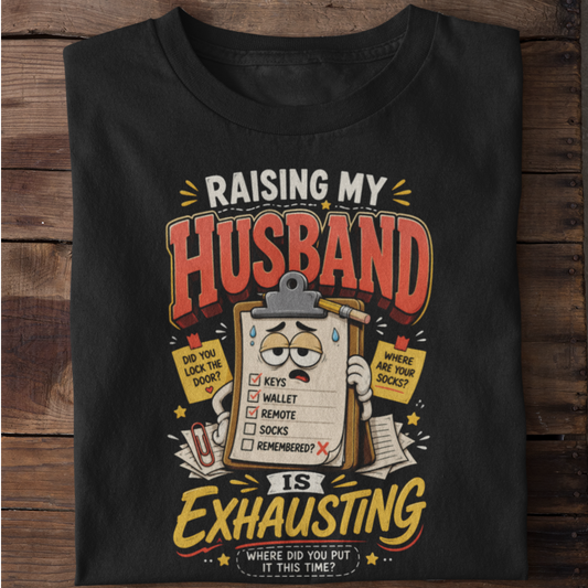 Raising My Husband Is Exhausting Funny Marriage T-Shirt
