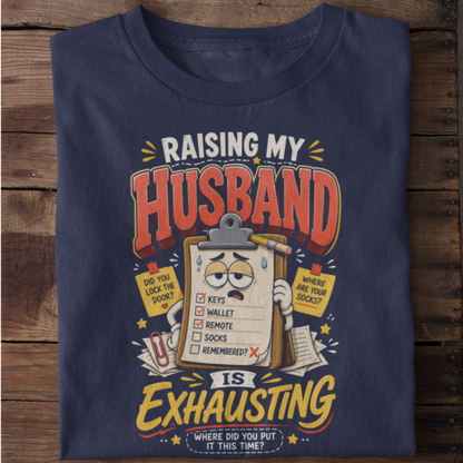 Raising My Husband Is Exhausting Funny Marriage T-Shirt