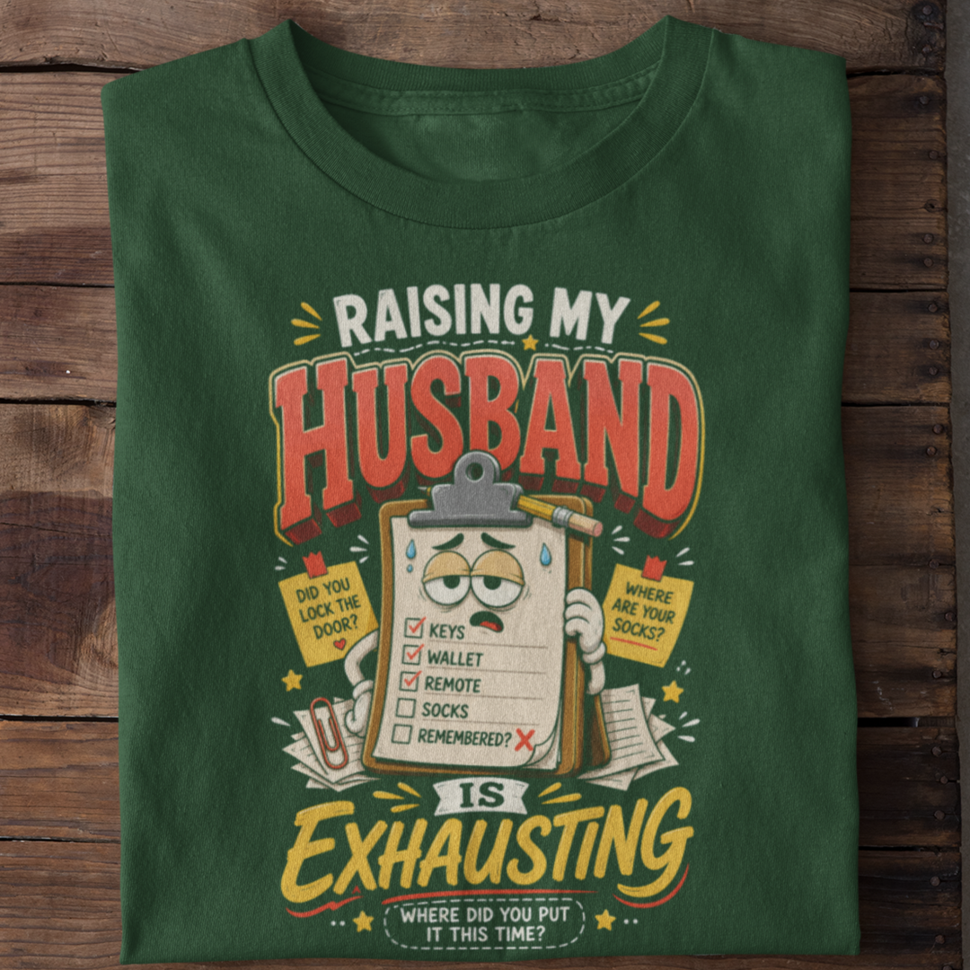 Raising My Husband Is Exhausting Funny Marriage T-Shirt