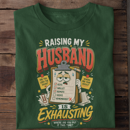 Raising My Husband Is Exhausting Funny Marriage T-Shirt