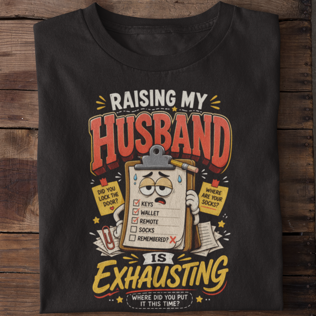Raising My Husband Is Exhausting Funny Marriage T-Shirt