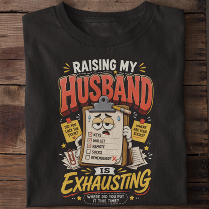 Raising My Husband Is Exhausting Funny Marriage T-Shirt