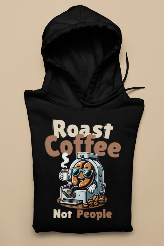 Roast Coffee Not People Hoodie - TranquilTrendz