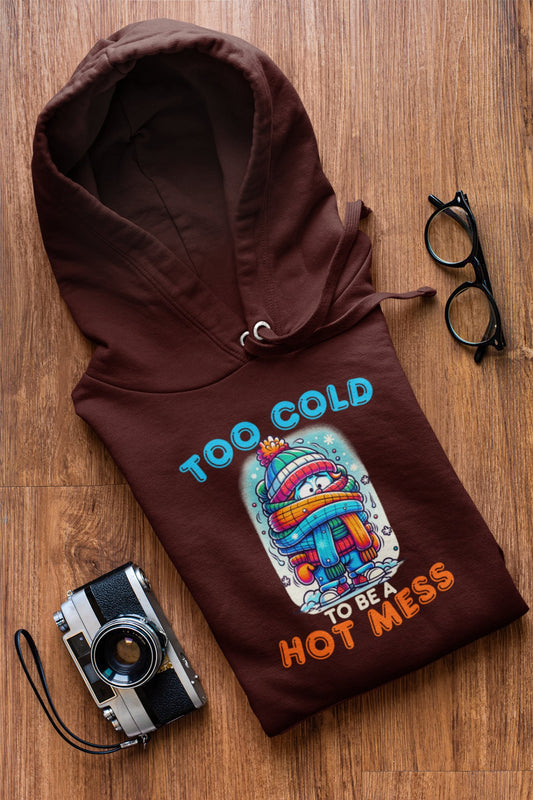 Too Cold To Be a Hot Mess Hoodie - TranquilTrendz