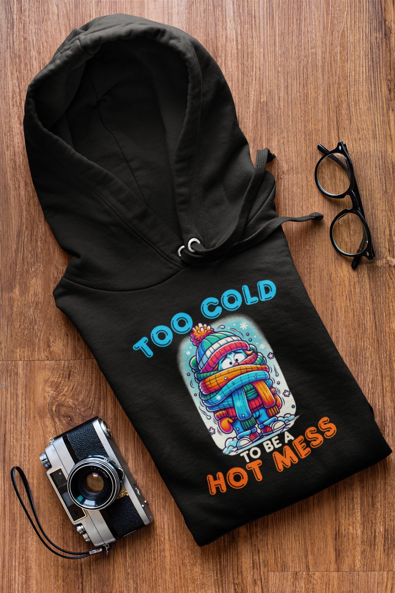 Too Cold To Be a Hot Mess Hoodie - TranquilTrendz