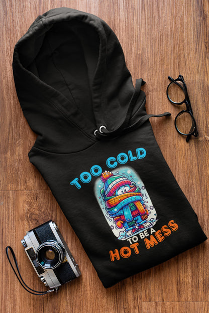 Too Cold To Be a Hot Mess Hoodie - TranquilTrendz