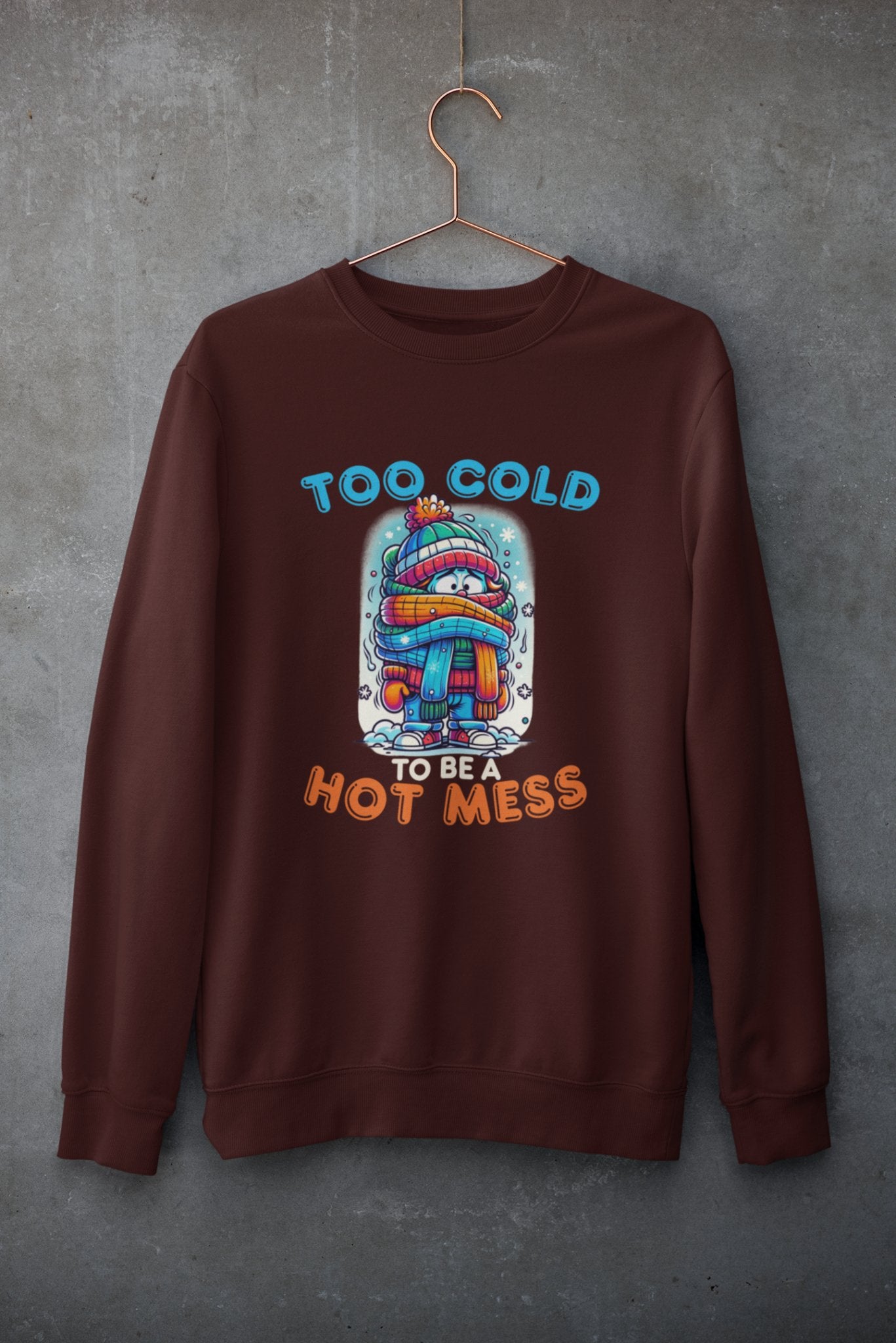 Too Cold To Be a Hot Mess Sweatshirt - TranquilTrendz